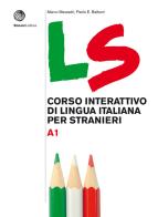 LS. Corso interattivo di lingua italiana per stranieri. A1 di Marco Mezzadri, Paolo E. Balboni edito da Bonacci