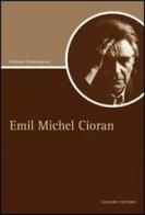 Emil Michel Cioran di Antonio Castronuovo edito da Liguori