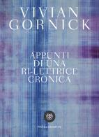 Appunti di una ri-lettrice cronica di Vivian Gornick edito da Bompiani