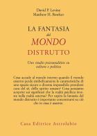 La fantasia del mondo distrutto. Uno studio psicoanalitico su cultura e politica di David P. Levine, Matthew H. Bowker edito da Astrolabio Ubaldini