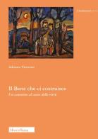 Il bene che ci costruisce. Un cammino al cuore delle virtù di Adriano Vincenzi edito da Morcelliana