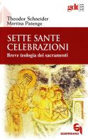 Sette sante celebrazioni. Breve teologia dei sacramenti di Theodor Schneider, Martina Patenge edito da Queriniana