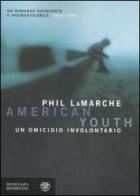 American youth. Un omicidio involontario di Phil LaMarche edito da Bompiani