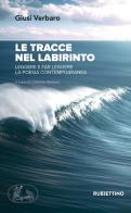 Le tracce nel labirinto. Leggere e far leggere la poesia contemporanea di Giusi Verbaro edito da Rubbettino