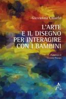 L' arte e il disegno per interagire con i bambini di Giovanna Chiarlo edito da Aracne