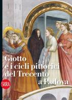 Giotto e i cicli pittorici del Trecento a Padova. Ediz. illustrata di Davide Banzato, Manuela Masenello, Giovanna Valenzano edito da Skira