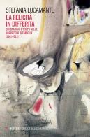 La felicità in differita. Generazioni e tempo nelle narrazioni di famiglia (2001-2021) di Stefania Lucamante edito da Mimesis