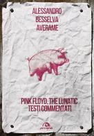 Pink Floyd. The lunatic. Testi commentati di Alessandro Besselva Averame edito da Arcana