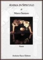 Anima in speculo di Marco Santoro edito da Sacco