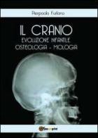 Il cranio. Evoluzione infantile, osteologia miologia di Pierpaolo Furlano edito da Youcanprint