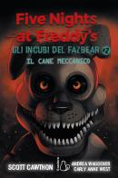Il cane meccanico. Five nights at Freddy's. Gli incubi del Fazbear vol.2 di Scott Cawthon, Anne West Carly, Andrea Waggener edito da Il Castoro