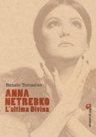 Anna Netrebko. L'ultima divina. Ediz. illustrata di Renato Tomasino edito da Edizioni di Pagina