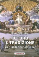 Futuro e tradizione. La rifondazione italiana di Piero Vassallo edito da Solfanelli