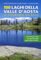 100 laghi della Valle d'Aosta. Le escursioni più belle di Davide Zangirolami, Palmira Orsieres, Luciano Ramirez edito da Priuli & Verlucca