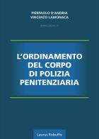 L'ordinamento del corpo di polizia penitenziaria di Pierpaolo D'Andria, Vincenzo Lamonaca edito da Laurus Robuffo