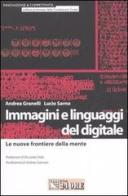 Immagini e linguaggi del digitale. Le nuove frontiere della mente di Andrea Granelli, Lucio Sarno edito da Il Sole 24 Ore
