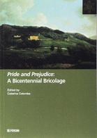 Pride abd prejudice: a bicentennial bricolage edito da Forum Edizioni