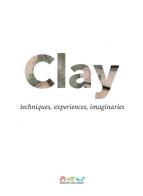 Clay. Techniques, experiences, imaginaries edito da Reggio Children