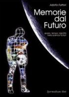 Memorie dal futuro. Spazio, tempo, identità nella science fiction di Adolfo Fattori edito da Ipermedium Libri