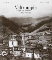 Valtrompia. I luoghi e le industrie del Novecento di Marcello Zane, Stefano Soggetti edito da Fondazione Negri