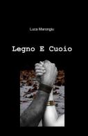 Legno e cuoio di L. Marongiu edito da ilmiolibro self publishing