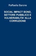 Social impact bond, settore pubblico e vulnerabilità alla corruzione di Raffaella Barone edito da ilmiolibro self publishing