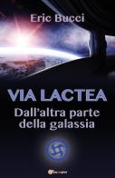 Via Lactea. Dall'altra parte della galassia di Eric Bucci edito da Youcanprint