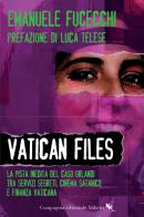 Vatican Files. La pista inedita del caso Orlandi tra Servizi segreti, cinema satanico e finanza vaticana di Emanuele Fucecchi edito da Compagnia Editoriale Aliberti