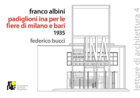 Franco Albini. Padiglioni INA nelle fiere di Milano e Bari 1935. Ediz. italiana e inglese di Federico Bucci edito da Ilios