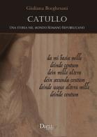 Catullo. Una storia nel mondo romano repubblicano di Giuliana Borghesani edito da Dielle Editore