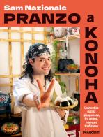 Pranzo a Konoha. L'autentica cucina giapponese, tra anime, manga e tradizione di Sam Nazionale edito da De Agostini