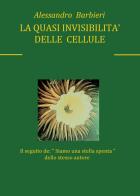 La quasi invisibilità delle cellule di Alessandro Barbieri edito da Youcanprint