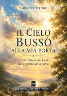 Il cielo bussò alla mia porta. Ciò che l'amore del cielo ha insegnato ad un uomo di Giuseppe Tirone edito da Psiche