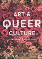 Art & queer culture. Nuova ediz. di Catherine Lord, Richard Meyer edito da Phaidon