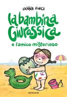 La bambina giurassica e l'amico misterioso. Ediz. a colori di Vanna Vinci edito da Mondadori