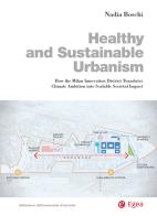 Healthy and sustainable urbanism. How the Milan innovation district translates climate ambition into scalable societal impact di Nadia Boschi edito da EGEA