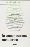 La comunicazione metaforica: il linguaggio analogico in psicoterapia di Aureliano Pacciolla edito da Borla