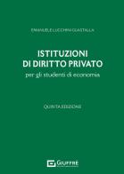 Istituzioni di diritto privato per gli studenti di economia di Emanuele Lucchini Guastalla edito da Giuffrè