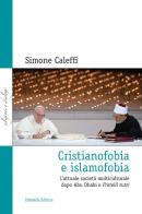 Cristianofobia e islamofobia. L'attuale società multiculturale dopo Abu Dhabi e Fratelli tutti di Simone Caleffi edito da Cittadella
