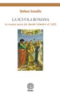 La Scuola Romana. La musica sacra dai decreti tridentini al 1650 di Stefano Scavalla edito da Stamen