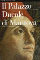 Il palazzo Ducale di Mantova. Ediz. illustrata di Renato Berzaghi edito da Mondadori Electa