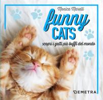 Funny cats. Scopri i gatti più buffi del mondo di Monica Marelli edito da Demetra