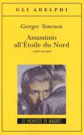 Assassinio all'Étoile du Nord e altri racconti di Georges Simenon edito da Adelphi