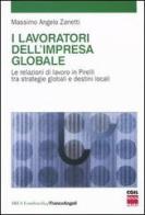 I lavoratori dell'impresa globale. Le relazioni di lavoro in Pirelli tra strategie globali e destini locali di Massimo A. Zanetti edito da Franco Angeli