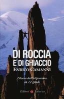 Di roccia e di ghiaccio. Storia dell'alpinismo in 12 gradi di Enrico Camanni edito da Laterza