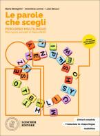 Le parole che scegli. Percorso multilingue per Nuovi Arrivati in Italia (NAI). Per la Scuola media di Marta Meneghini, Antonietta Lorenzi, Luisa Benucci edito da Loescher