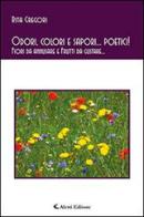 Odori, colori e sapori... poetici! Fiori da annusare e frutti da gustare... di Rita Gregori edito da Aletti