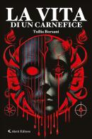 La vita di un carnefice di Tullia Borsani edito da Aletti editore