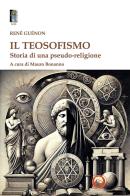 Il teosofismo. Storia di una pseudo-religione di René Guénon edito da Tipheret