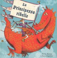 La principessa ribelle. Ediz. a colori di Anna Kemp, Sara Ogilvie edito da Nord-Sud